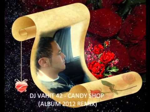 DJ VAHIT 42 - CANDY SHOP (ALBUM 2012 REMIX)