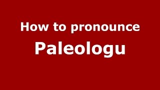 How to pronounce Paleologu
