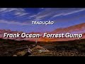 Frank Ocean Forrest Gump Tradução Legendado