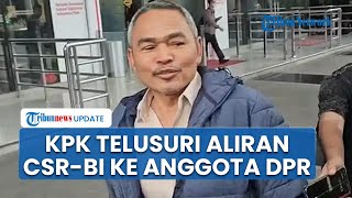 KPK Pastikan Kasus CSR BI-OJK Terus Diusut, Aliran Dana ke Sejumlah Anggota DPR Masih Ditelusuri