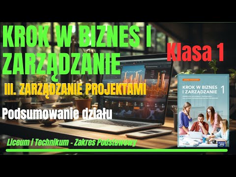 KROK w BIZNES i ZARZĄDZANIE 1|Dział III.Zarządzanie projektami - Podsumowanie działu #biznes #liceum