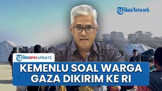 Kemenlu RI Buka Suara seusai Israel Berencana Pindahkan Paksa 100 Warga Gaza Palestina ke Indonesia
