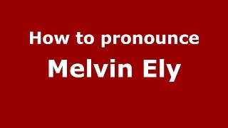How to pronounce Melvin Ely