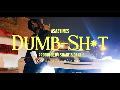 Asa2times - Dumb Sh*t | Prod  by Shake & Bake | Shot by Ryder Visuals
