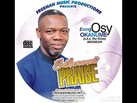 LATEST ALBUM -ENTHRONEMENT PRAISE SIDE B _ BY EVANG OSITA OKANUME (OSY OSINA)