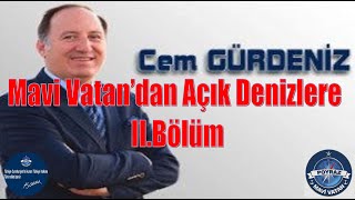 Mavi Vatan’dan Açık Denizlere – II.Bölüm - Cem GÜRDENİZ
