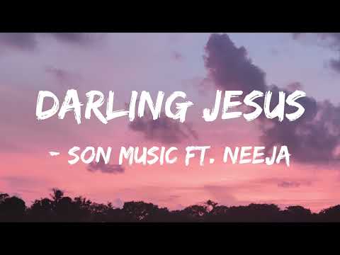 Son Music Ft. Neeja - Darling Jesus (Official Lyrics Video)