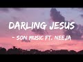Son Music Ft Neeja Darling Jesus Official Lyrics Video