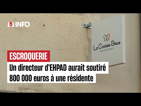 Un directeur d'EHPAD aurait soutiré 800 000 euros à une résidente