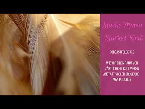 Wie wir einen Raum von Zärtlichkeit kultivieren anstatt voller Druck und Manipulation I 178