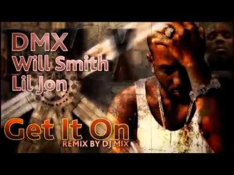 DMX & Will Smith ft  Lil Jon   Get it on remix by Dj MIX 2011 2012