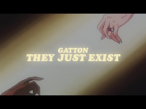 gatton - they just exist (lyrics)