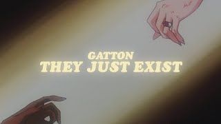 gatton - they just exist (lyrics)