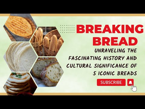 Breaking Bread Unraveling the Fascinating History and Cultural Significance of 5 Iconic Breads!