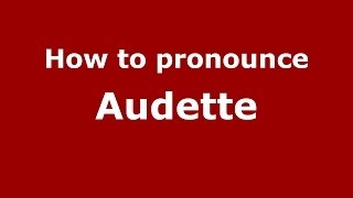 How to pronounce Audette