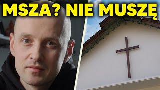 O tym, że chodzenie do kościoła to nie obowiązek