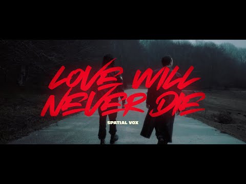 Spatial Vox - Love Will Never Die (Official Video)