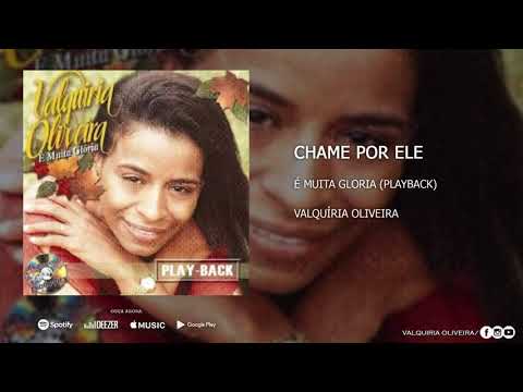 Chame Por Ele (Playback) - Valquíria Oliveira [CD É MUITA GLÓRIA PLAYBACK]