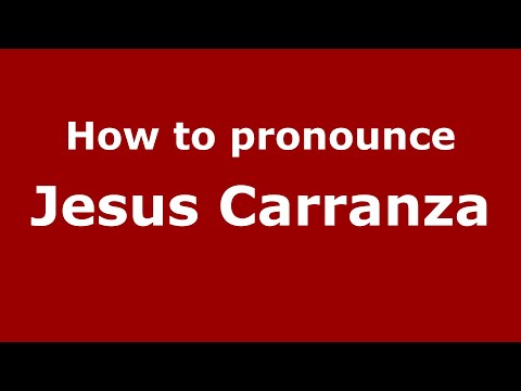 How to pronounce Jesus Carranza (Mexico/Mexican Spanish) - PronounceNames.com