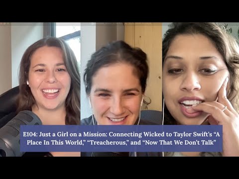 E104: Just a Girl on a Mission: Connecting Wicked to Taylor Swift’s “A Place In This World,” “Treacherous,” and “Now That We Don’t Talk”