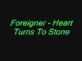 Heart Turns To Stone - Foreigner