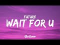 Future Drake WAIT FOR U Lyrics Ft Tems