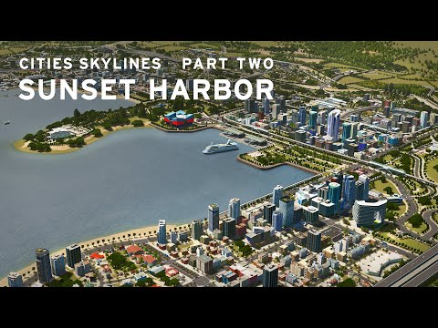 Cities Skylines: Sunset Harbor - PART TWO -