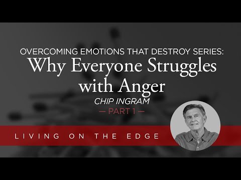 Overcoming Emotions that Destroy Series: Why Everyone Struggles with Anger, Part 1 | Chip Ingram