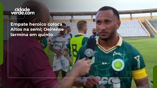 Empate heroico coloca Altos na semi; Oeirense termina em quinto