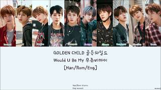 GOLDEN CHILD 골든차일드 : Would U Be My [Han/Rom/Eng] Lyrics