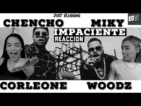 [Reaccion] Chencho Corleone x Miky Woodz - Impaciente (Video Oficial) | Just Vlogging