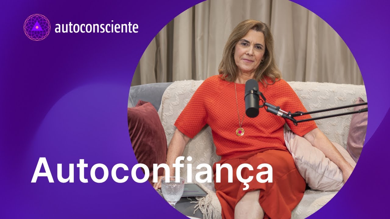 Autoconfiança | Versão em vídeo | Autoconsciente Podcast