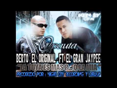 Berto El Original (Ex-Trebol) Ft. El Gran Jaypee - La Tuya Es Mas Puta Que La Mia
