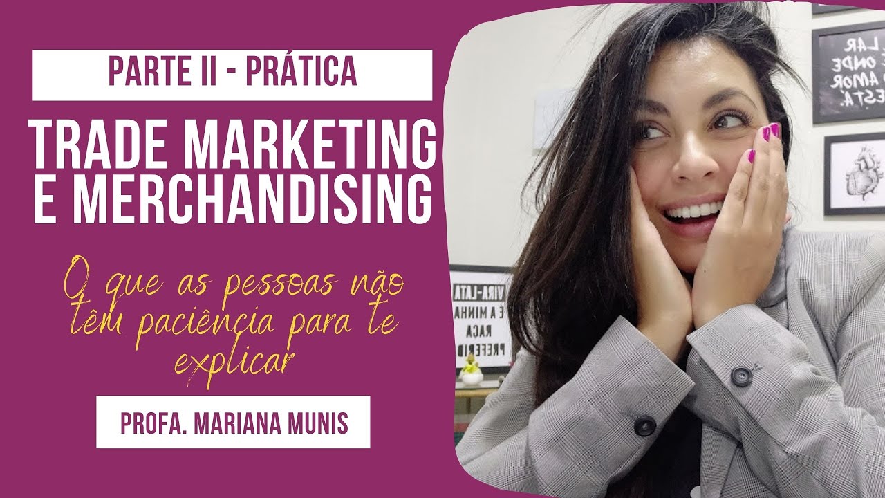 TRADE MARKETING E MERCHANDISING NA PRÁTICA: O QUE NINGUÉM TEM PACIÊNCIA PARA TE EXPLICAR (PARTE II)