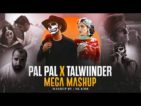 Pal Pal X Talwiinder - Nonstop Mashup | Haseen | Ishq | Dhundhala | Mega Mashup | Sk Kmr