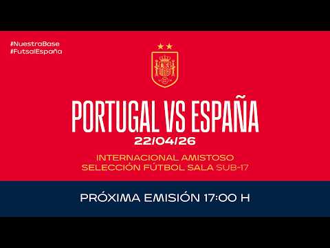 Portugal vs España I Selección Sub-17 Fútbol sala I Amistoso | 🔴 FUTSAL RFEF