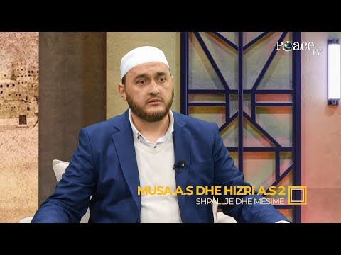 Shpallje dhe mësime | 19. Musa dhe Hizri (alejhimu selam) (II) - Gentian Mara