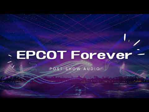 EPCOT Forever - Postshow Audio