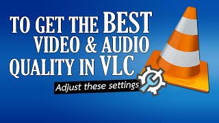 Adjust these settings in VLC Media Player to get the best video and audio quality