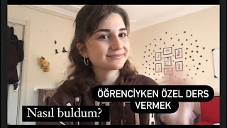 ÖĞRENCİYKEN ÖZEL DERS VERMEK? Nasıl buldum? Süreç nasıl ilerliyor?