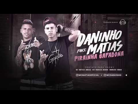 MC Daninho e MC Matias - PIRANHA SAFADONA