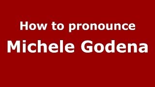 How to pronounce Michele Godena