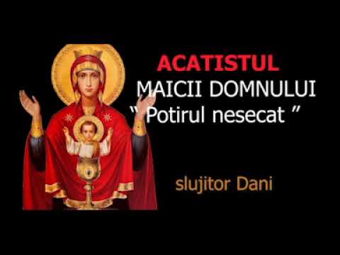 Acatistul Maicii Domnului - "Potirul nesecat"  5 Mai - slujitor Dani