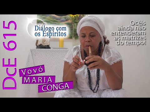 DcE 615 - [] Entidade Vovó Maria Conga - Médium Márcia Moraes