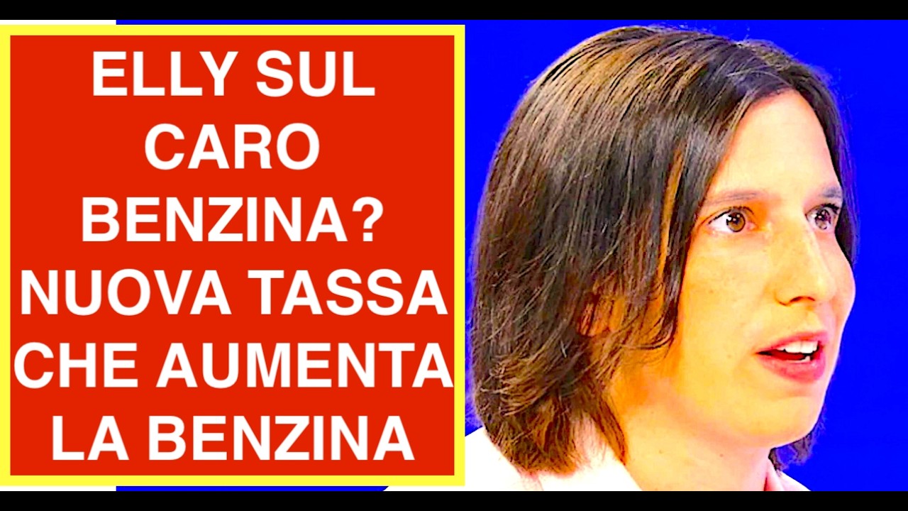 RISPOSTA DI ELLY AL CARO BENZINA? NUOVA TASSA CHE AUMENTA LA BENZINA