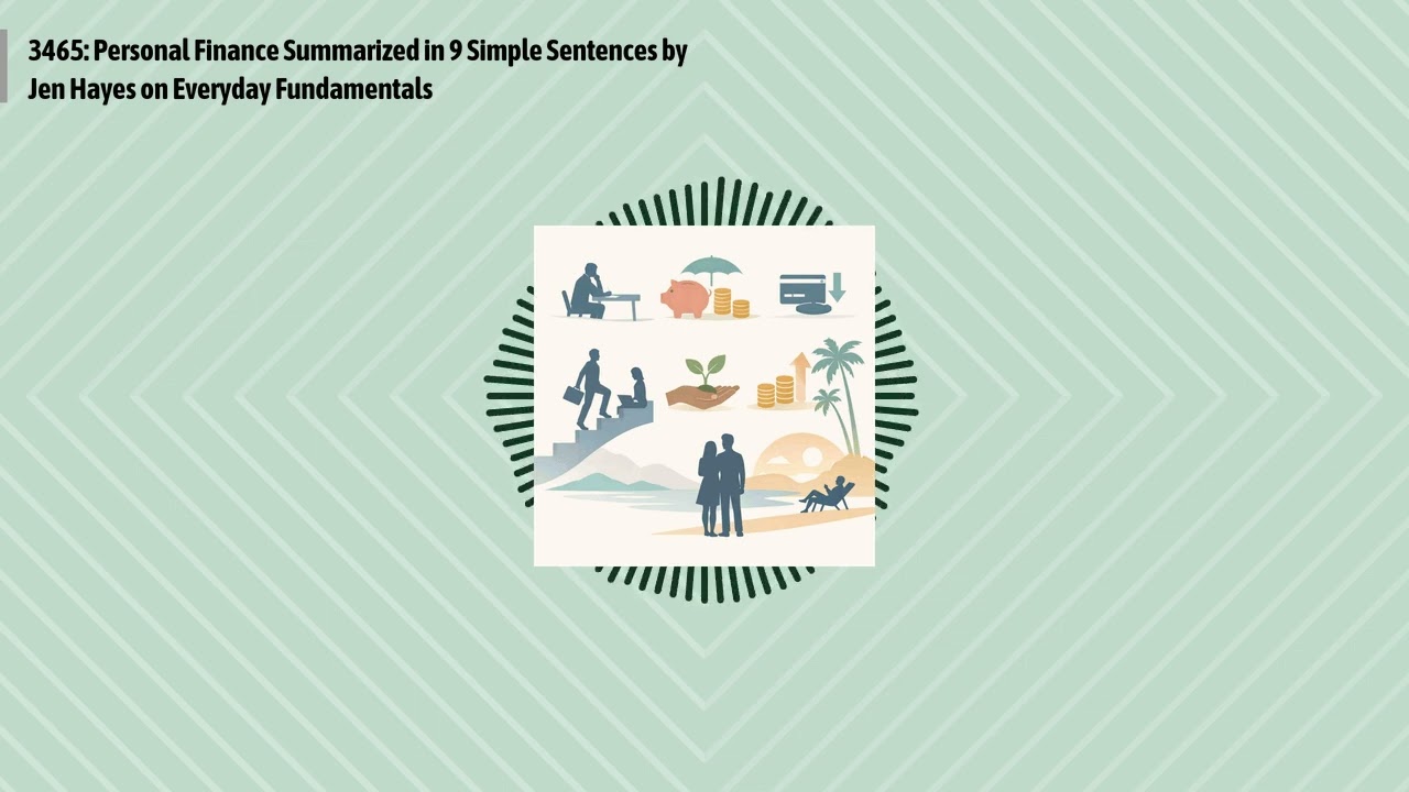 3465: Personal Finance Summarized in 9 Simple Sentences by Jen Hayes on Everyday Fundamentals |...