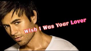 Enrique Iglesias - Wish I Was Your Lover. (Lyrics + Subtítulos én Español)