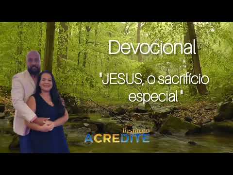 DEVOCIONAL: "Jesus, o sacrifício especial"