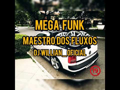 MEGA FUNK - MAESTRO DOS FLUXOS (DJ WILLIAN_OFICIAL)