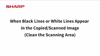 When Black Lines or White Lines Appear in the Copied Scanned Image: Sharp